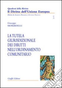 La tutela giurisdizionale dei diritti nell'ordinamento comunitario libro di Morbidelli Giuseppe