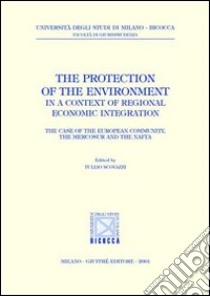 The protection of the environment in a context of regional economic integration. The case of the european community, the mercosur and the nafta libro di Scovazzi T. (cur.)