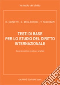 Testi di base per lo studio del diritto internazionale libro di Conetti Giorgio - Migliorino Luigi - Scovazzi Tullio