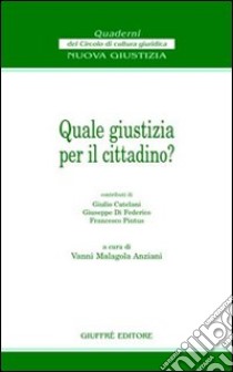 Quale giustizia per il cittadino? libro di Malagola Anziani V. (cur.)