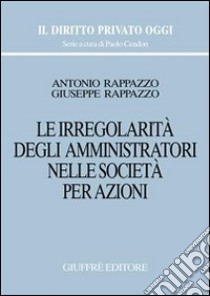 Le irregolarità degli amministratori nelle società per azioni libro di Rappazzo Antonio; Rappazzo Giuseppe