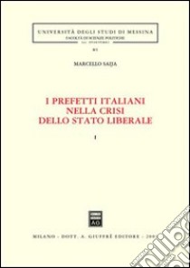 I prefetti italiani nella crisi dello Stato liberale. Vol. 1 libro di Saija Marcello