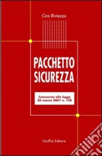 Pacchetto sicurezza. Commento alla Legge 26 marzo 2001, n. 128 libro di Riviezzo Ciro