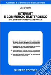 Internet e commercio elettronico. Nel diritto internazionale dei privati libro di Draetta Ugo