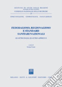 Federalismo, regionalismo e standard sanitari nazionali. Quattro paesi, quattro approcci libro di Buglione Enrico; France George; Liberati Paolo