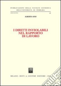 I diritti inviolabili nel rapporto di lavoro libro di Avio Alberto