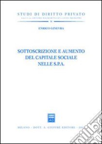 Sottoscrizione e aumento del capitale sociale nelle Spa libro di Ginevra Enrico