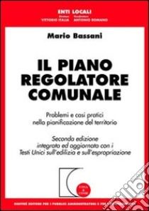 Il piano regolatore comunale. Problemi e casi pratici nella pianificazione del territorio libro di Bassani Mario