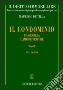 Il diritto immobiliare. Trattato sistematico di giurisprudenza ragionata per casi. Vol. 4/3: Il condominio: l'assemblea, l'amministratore libro di De Tilla Maurizio