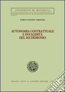 Autonomia contrattuale e invalidità del matrimonio libro di Emiliozzi Enrico Antonio