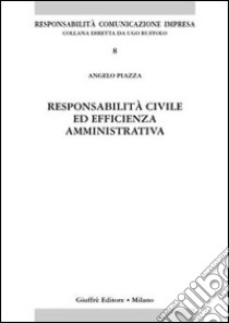 Responsabilità civile ed efficienza amministrativa libro di Piazza Angelo