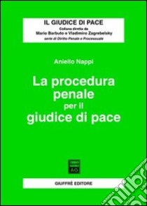 La procedura penale per il giudice di pace libro di Nappi Aniello