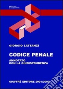 Codice penale. Annotato con la giurisprudenza libro di Lattanzi Giorgio