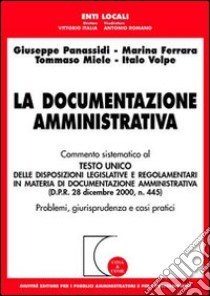 La documentazione amministrativa. Commento sistematico al Testo Unico delle disposizioni legislative e regolamentari in materia di documentazione amministrativa... libro