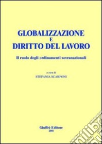 Globalizzazione e diritto del lavoro. Il ruolo degli ordinamenti sovranazionali libro di Scarponi S. (cur.)