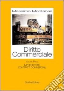 Diritto commerciale. Vol. 1: Imprenditore. Contratti commerciali libro di Montanari Massimo