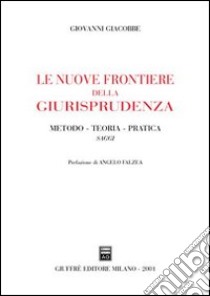 Le nuove frontiere della giurisprudenza. Metodo, teoria, pratica. Saggi libro di Giacobbe Giovanni