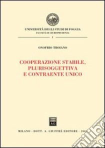 Cooperazione stabile, plurisoggettiva e contraente unico libro di Troiano Onofrio