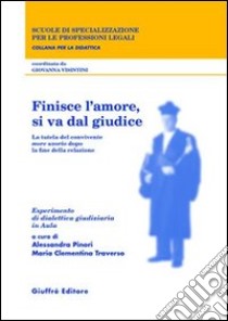 Finisce l'amore, si va dal giudice. La tutela del convivente more uxorio dopo la fine della relazione. Esperimento di dialettica giudiziaria in aula libro di Pinori A. (cur.); Traverso M. C. (cur.)