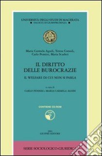 Il diritto delle burocrazie. Il welfare di cui non si parla. Con CD-ROM libro di Pennisi C. (cur.); Agodi M. C. (cur.)