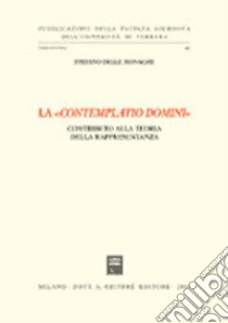 La «contemplatio domini». Contributo alla teoria della rappresentanza libro di Delle Monache Stefano