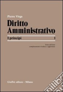Diritto amministrativo. Vol. 1: I principi libro di Virga Pietro