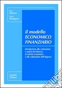 Il modello economico finanziario. Introduzione alla costruzione e analisi del bilancio, al calcolo economico e alla valutazione dell'impresa libro di Sòstero Ugo; Buttignon Fabio