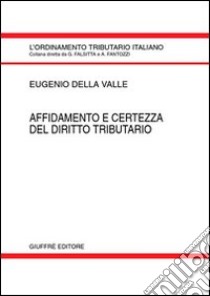 Affidamento e certezza del diritto tributario libro di Della Valle Eugenio