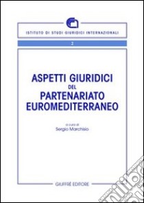 Aspetti giuridici del partenariato euromediterraneo libro di Marchisio S. (cur.)