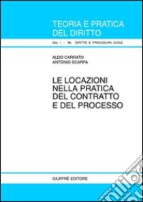 Le locazioni nella pratica del contratto e del processo libro di Carrato Aldo - Scarpa Antonio