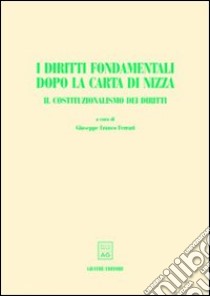 I diritti fondamentali dopo la Carta di Nizza. Il costituzionalismo dei diritti. Atti del Convegno AIDC (Taormina, giugno 2001) libro di Ferrari G. F. (cur.)