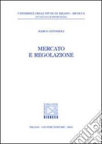 Mercato e regolazione libro di Antonioli Marco