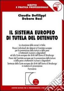 Il sistema europeo di tutela del detenuto. Con CD-ROM libro di Defilippi Claudio - Bosi Debora