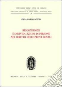 Ricognizioni e individuazioni di persone nel diritto delle prove penali libro di Capitta Anna M.