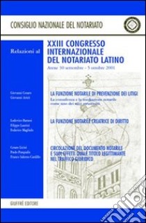 La funzione notarile di prevenzione dei litigi. La funzione notarile creatrice di diritto. Circolazione del documento. Atti del Congresso (Atene 2001) libro