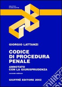 Codice di procedura penale. Annotato con la giurisprudenza. Aggiornato al 31 luglio 2002 libro di Lattanzi Giorgio