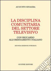 La disciplina comunitaria del settore televisivo. Con riguardo all'ordinamento italiano libro di Sinagra Augusto