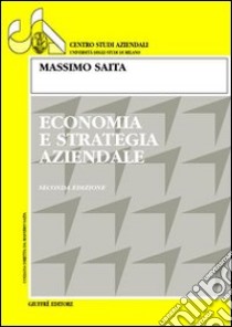 Economia e strategia aziendale libro di Saita Massimo