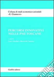 Percorsi innovativi nelle PMI toscane libro di Anselmi L. (cur.); Lanzara R. (cur.)