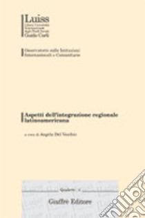 Aspetti dell'integrazione regionale latinoamericana. Atti del Convegno (Roma, 13 gennaio 2000) libro di Del Vecchio A. (cur.)