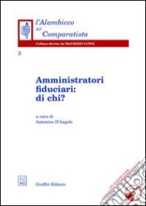 Amministratori fiduciari: di chi? Con CD-ROM libro di D'Angelo A. (cur.)