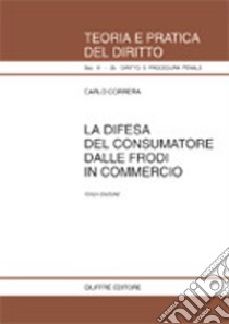 La difesa del consumatore dalle frodi in commercio libro di Correra Carlo