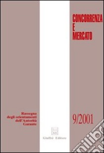 Concorrenza e mercato. Rassegna degli orientamenti dell'autorità garante (2001) libro di Ghidini G. (cur.); Libonati B. (cur.); Marchetti P. (cur.)