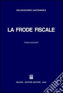 La frode fiscale libro di Santamaria Baldassarre