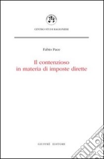 Il contenzioso in materia di imposte dirette libro di Pace Fabio