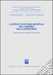 La potestà statutaria regionale nella riforma della Costituzione. Temi rilevanti e profili comparati. Atti del Seminario (Roma, 29 marzo 2001) libro