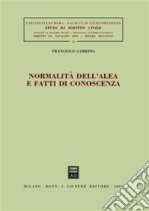 Normalità dell'alea e fatti di conoscenza libro di Gambino Francesco