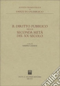 Il diritto pubblico nella seconda metà del XX secolo libro di Cassese S. (cur.)