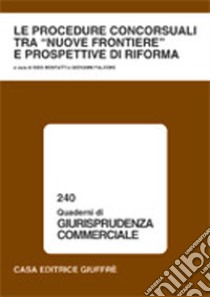 Le procedure concorsuali tra «nuove frontiere» e prospettive di riforma libro di Bonfatti S. (cur.); Falcone G. (cur.)