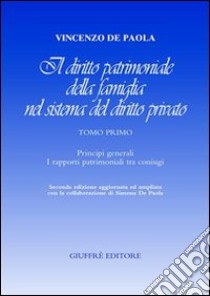 Il diritto patrimoniale della famiglia nel sistema del diritto privato. Vol. 1: Principi generali. I rapporti patrimoniali tra coniugi libro di De Paola Vincenzo